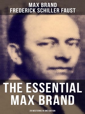 cover image of The Essential Max Brand--29 Westerns in One Edition